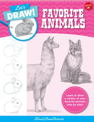 Dessinons nos animaux préférés : Apprenez à dessiner une variété de vos animaux préférés, étape par étape ! - Let's Draw Favorite Animals: Learn to Draw a Variety of Your Favorite Animals Step by Step!