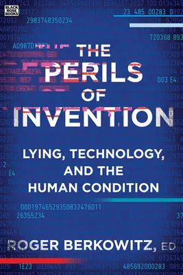 Les périls de l'invention : Le mensonge, la technologie et la condition humaine - The Perils of Invention: Lying, Technology, and the Human Condition