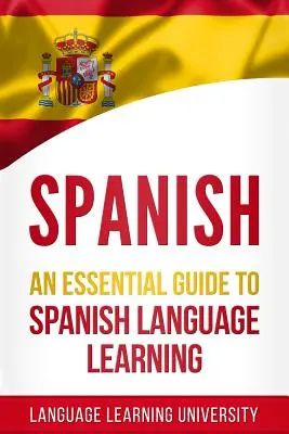 Espagnol : Guide essentiel pour l'apprentissage de l'espagnol - Spanish: An Essential Guide to Spanish Language Learning