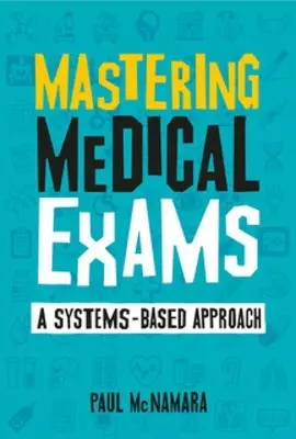 Maîtriser les examens médicaux - Une approche systémique - Mastering Medical Exams - A systems-based approach