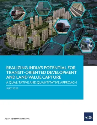 Réaliser le potentiel de l'Inde en matière de développement axé sur les transports en commun et de capture de la valeur foncière : Une approche qualitative et quantitative - Realizing India's Potential for Transit-Oriented Development and Land Value Capture: A Qualitative and Quantitative Approach