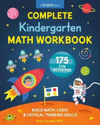 Complete Kindergarten Math Workbook : 175 activités amusantes pour développer les compétences en mathématiques, en logique et en pensée critique - Complete Kindergarten Math Workbook: 175 Fun Activities to Build Math, Logic, and Critical Thinking Skills