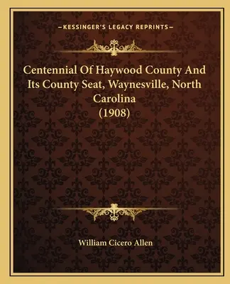 Centenaire du comté de Haywood et de son siège, Waynesville, Caroline du Nord (1908) - Centennial Of Haywood County And Its County Seat, Waynesville, North Carolina (1908)