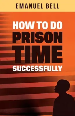 Comment réussir sa peine de prison - How To Do Prison Time Successfully