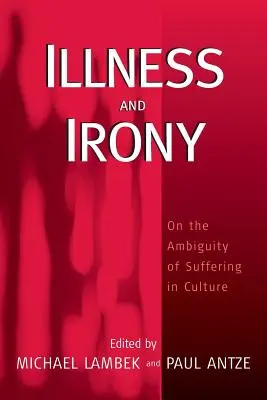 Maladie et ironie : l'ambiguïté de la souffrance dans la culture - Illness and Irony: On the Ambiguity of Suffering in Culture