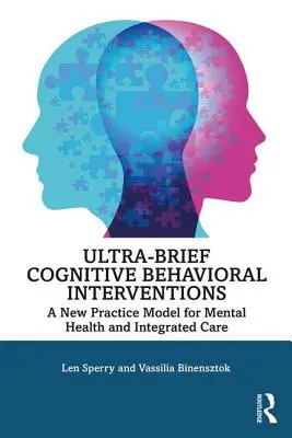 Interventions cognitivo-comportementales ultra-brèves : Un nouveau modèle de pratique pour la santé mentale et les soins intégrés - Ultra-Brief Cognitive Behavioral Interventions: A New Practice Model for Mental Health and Integrated Care