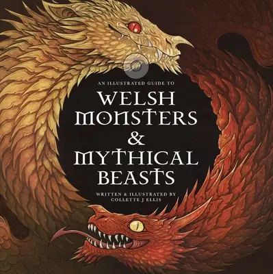 Monstres et bêtes mythiques du Pays de Galles : Un guide des créatures légendaires des mythes et légendes celtes et gallois - Welsh Monsters & Mythical Beasts: A Guide to the Legendary Creatures from Celtic-Welsh Myth and Legend