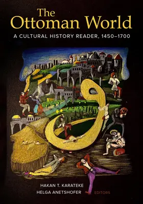 Le monde ottoman : Un lecteur d'histoire culturelle, 1450-1700 - The Ottoman World: A Cultural History Reader, 1450-1700