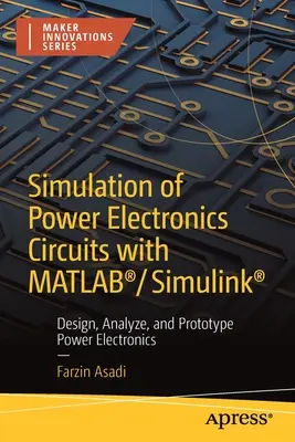 Simulation de circuits électroniques de puissance avec Matlab(r)/Simulink(r) : Concevoir, analyser et prototyper l'électronique de puissance - Simulation of Power Electronics Circuits with Matlab(r)/Simulink(r): Design, Analyze, and Prototype Power Electronics