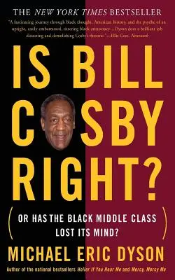 Bill Cosby a-t-il raison ? Ou la classe moyenne noire a-t-elle perdu la tête ? - Is Bill Cosby Right?: Or Has the Black Middle Class Lost Its Mind?