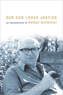 Notre Dieu aime la justice : Une introduction à Helmut Gollwitzer - Our God Loves Justice: An Introduction to Helmut Gollwitzer