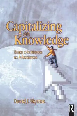Capitaliser sur la connaissance : De l'E-Business au K-Business - Capitalizing on Knowledge: From E-Business to K-Business