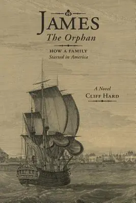 James the Orphan : How a Family Started in America (A Novel) (James l'orphelin : comment une famille a commencé en Amérique (un roman)) - James the Orphan: How a Family Started in America (A Novel)