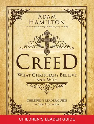 Guide de l'animateur pour les enfants : Ce que les chrétiens croient et pourquoi - Creed Children's Leader Guide: What Christians Believe and Why