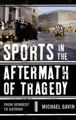 Le sport au lendemain d'une tragédie : De Kennedy à Katrina - Sports in the Aftermath of Tragedy: From Kennedy to Katrina