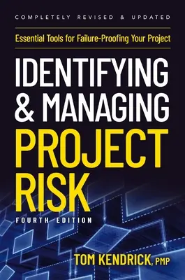 Identifier et gérer les risques d'un projet, 4e édition : Des outils essentiels pour mettre votre projet à l'abri de l'échec - Identifying and Managing Project Risk 4th Edition: Essential Tools for Failure-Proofing Your Project