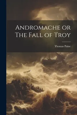 Andromaque ou la chute de Troie - Andromache or The Fall of Troy