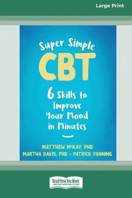 La TCC super simple : six techniques pour améliorer votre humeur en quelques minutes [Édition à gros caractères, 16 pages]. - Super Simple CBT: Six Skills to Improve Your Mood in Minutes [Large Print 16 Pt Edition]