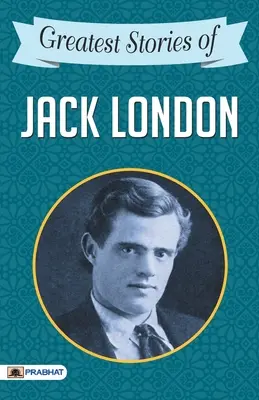 Les plus belles histoires de Jack London - Greatest Stories of Jack London