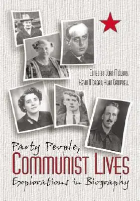 Party People Communist Lives : Explorations biographiques - Party People Communist Lives: Explorations in Biography