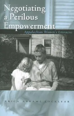 Négocier une autonomisation périlleuse : L'alphabétisation des femmes des Appalaches - Negotiating a Perilous Empowerment: Appalachian Women's Literacies