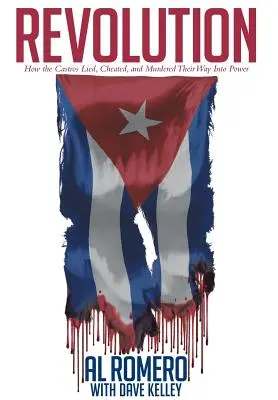 Révolution : Comment les Castro ont menti, triché et assassiné pour arriver au pouvoir - Revolution: How the Castros Lied, Cheated, and Murdered Their Way Into Power