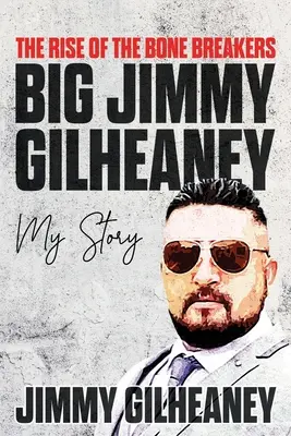 L'ascension des Bone Breakers - Big Jimmy Gilheaney : Mon histoire - The Rise of the Bone Breakers - Big Jimmy Gilheaney: My Story