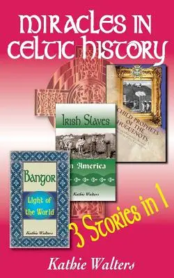 Les miracles dans l'histoire celtique : Trois livres en un - Miracles in Celtic History: Three Books in One