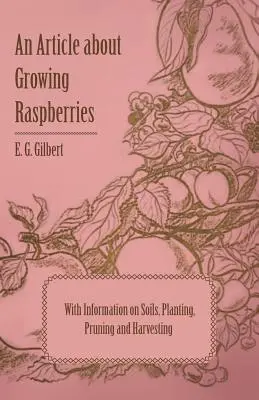 Un article sur la culture des framboises avec des informations sur les sols, la plantation, la taille et la récolte - An Article about Growing Raspberries with Information on Soils, Planting, Pruning and Harvesting