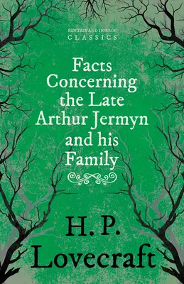 Faits concernant feu Arthur Jermyn et sa famille ; avec une dédicace de George Henry Weiss - Facts Concerning the Late Arthur Jermyn and His Family;With a Dedication by George Henry Weiss