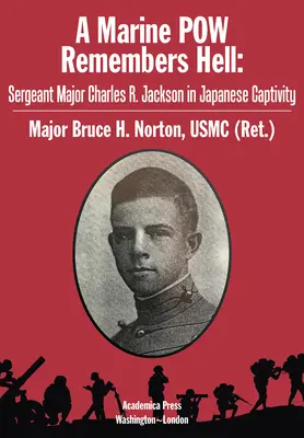 Un prisonnier de guerre se souvient de l'enfer : Le sergent-major Charles R. Jackson en captivité au Japon - A Marine POW Remembers Hell: Sergeant Major Charles R. Jackson in Japanese Captivity