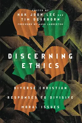 Discerner l'éthique : Diverses réponses chrétiennes à des questions morales controversées - Discerning Ethics: Diverse Christian Responses to Divisive Moral Issues