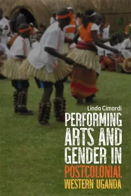 Arts de la scène et genre dans l'Ouganda occidental postcolonial - Performing Arts and Gender in Postcolonial Western Uganda