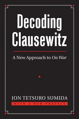 Décoder Clausewitz : Une nouvelle approche de la guerre - Decoding Clausewitz: A New Approach to on War