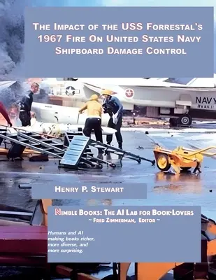 L'impact de l'incendie du USS Forrestal en 1967 sur le contrôle des dommages à bord des navires de la marine américaine - The Impact of the USS Forrestal's 1967 Fire on United States Navy Shipboard Damage Control