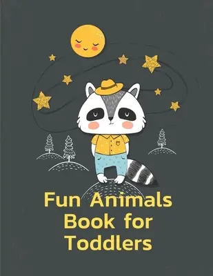 Livre d'animaux amusants pour les tout-petits : Un livre de coloriage avec des animaux drôles et adorables pour les enfants, les garçons et les filles. - Fun Animals Book for Toddlers: A Coloring Pages with Funny and Adorable Animals for Kids, Children, Boys, Girls