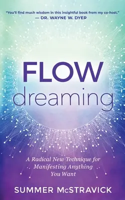 Flowdreaming : Une nouvelle technique radicale pour manifester tout ce que vous voulez - Flowdreaming: A Radical New Technique for Manifesting Anything You Want