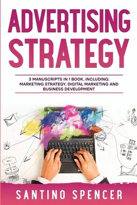 Stratégie publicitaire : Guide 3-en-1 pour maîtriser la publicité numérique, l'automatisation du marketing, la planification des médias et la psychologie du marketing - Advertising Strategy: 3-in-1 Guide to Master Digital Advertising, Marketing Automation, Media Planning & Marketing Psychology