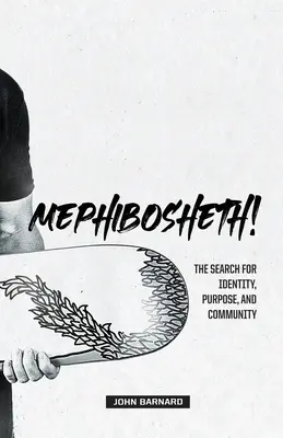 Mephibosheth ! La recherche d'une identité, d'un but et d'une communauté - Mephibosheth!: The Search for Identity, Purpose, and Community