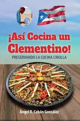 As Cocina un Clementino ! Préserver la cocina criolla - As Cocina un Clementino!: Preservando la cocina criolla