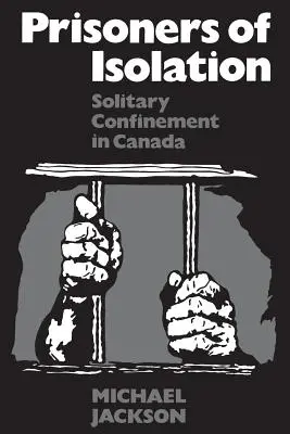 Prisonniers de l'isolement : L'isolement cellulaire au Canada - Prisoners of Isolation: Solitary Confinement in Canada