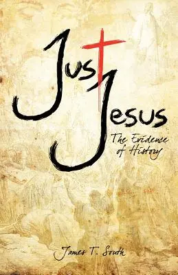 Juste Jésus : L'évidence de l'histoire - Just Jesus: The Evidence of History