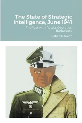 L'état de l'intelligence stratégique, juin 1941 : La guerre avec la Russie, l'opération Barbarossa - The State of Strategic Intelligence, June 1941: The War with Russia, Operation Barbarossa