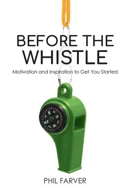 Avant le coup de sifflet : Motivation et inspiration pour démarrer - Before the Whistle: Motivation and Inspiration to Get You Started