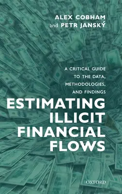 Estimation des flux financiers illicites : Un guide critique des données, des méthodologies et des résultats - Estimating Illicit Financial Flows: A Critical Guide to the Data, Methodologies, and Findings