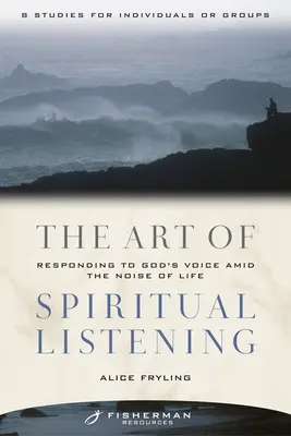 L'art de l'écoute spirituelle : Répondre à la voix de Dieu dans le bruit de la vie - The Art of Spiritual Listening: Responding to God's Voice Amid the Noise of Life