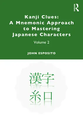 Kanji Clues : Une approche mnémotechnique pour maîtriser les caractères japonais : Volume 2 - Kanji Clues: A Mnemonic Approach to Mastering Japanese Characters: Volume 2