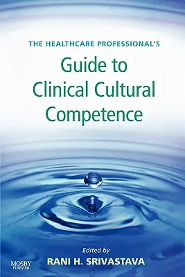 Guide de la compétence culturelle clinique à l'usage des professionnels de la santé - The Healthcare Professional's Guide to Clinical Cultural Competence