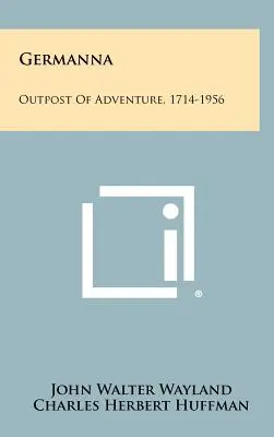 Germanna : l'avant-poste de l'aventure, 1714-1956 - Germanna: Outpost of Adventure, 1714-1956