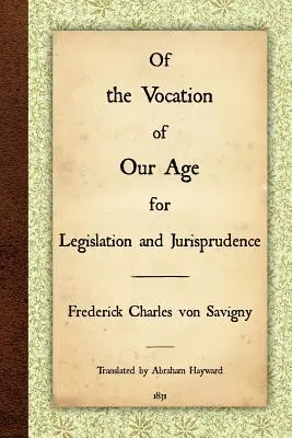 De la vocation de notre époque pour la législation et la jurisprudence - Of the Vocation of Our Age for Legislation and Jurisprudence